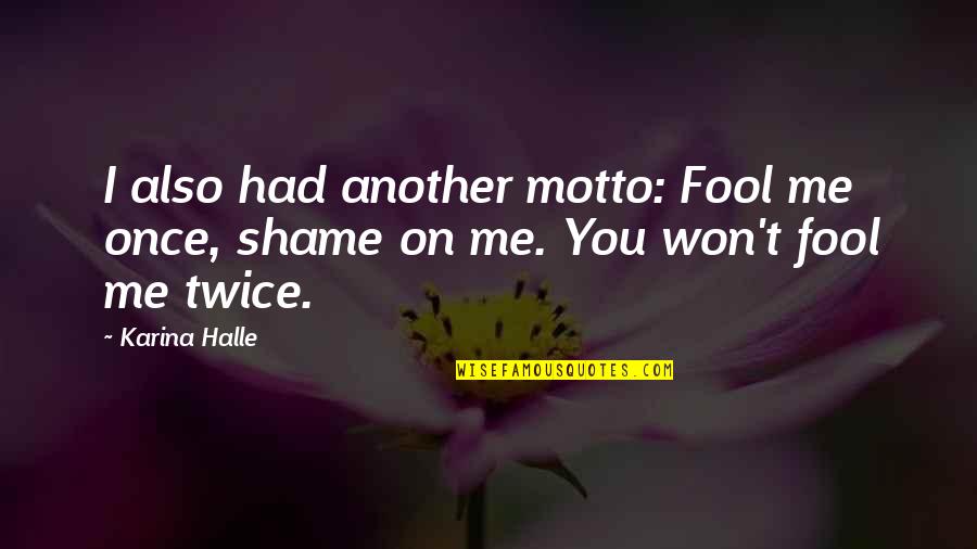Atharvaa Family Quotes By Karina Halle: I also had another motto: Fool me once,