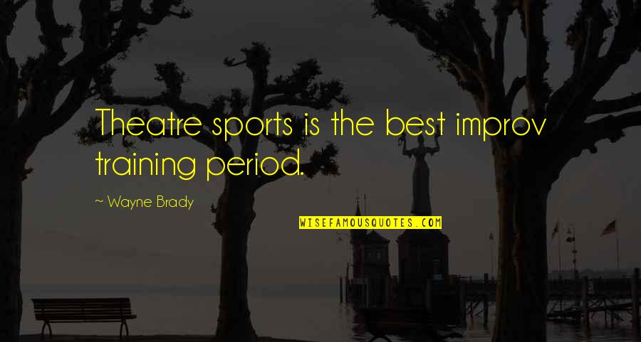 Atharvaa Family Quotes By Wayne Brady: Theatre sports is the best improv training period.