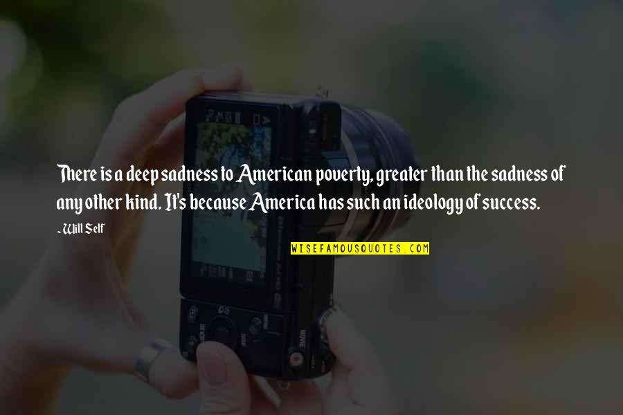 Athathe Quotes By Will Self: There is a deep sadness to American poverty,