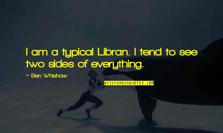 Athato Quotes By Ben Whishaw: I am a typical Libran. I tend to