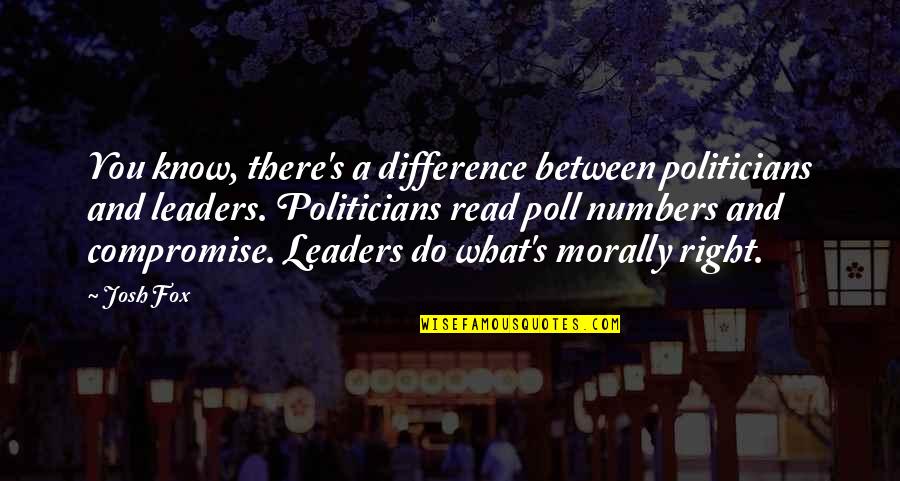 Athato Quotes By Josh Fox: You know, there's a difference between politicians and