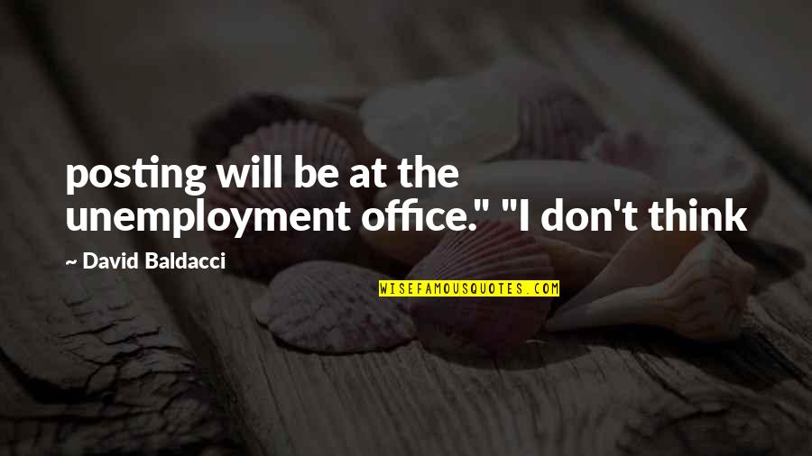 Athavale Classes Quotes By David Baldacci: posting will be at the unemployment office." "I Athavale Classes Quotes By David Baldacci: posting will be at the unemployment office." "I