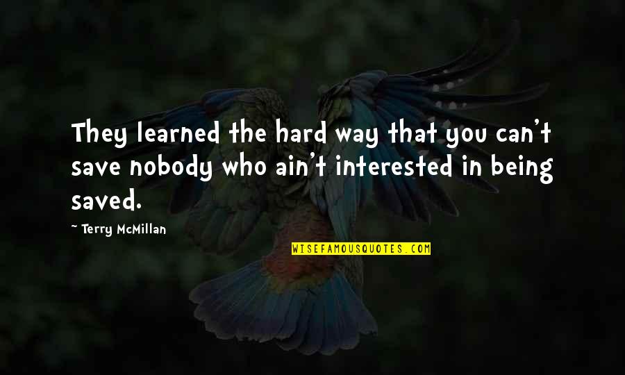 Athavale Classes Quotes By Terry McMillan: They learned the hard way that you can't Athavale Classes Quotes By Terry McMillan: They learned the hard way that you can't