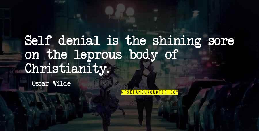Atheism And Christianity Quotes By Oscar Wilde: Self-denial is the shining sore on the leprous