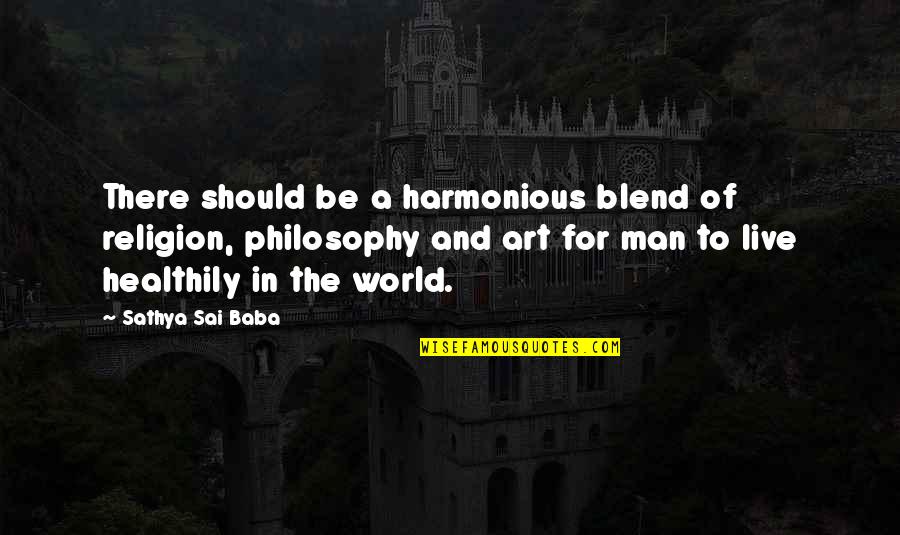 Atheism And Morality Quotes By Sathya Sai Baba: There should be a harmonious blend of religion,