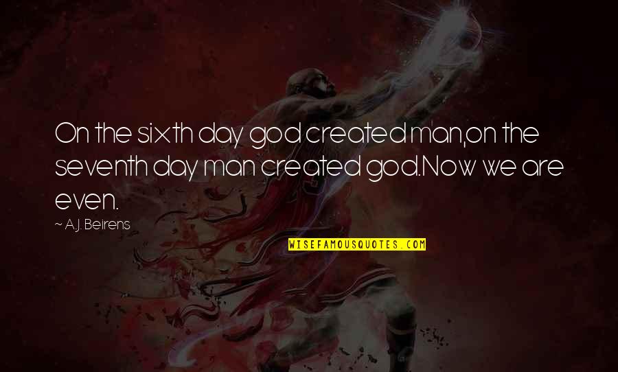 Atheism Bible Quotes By A.J. Beirens: On the sixth day god created man,on the