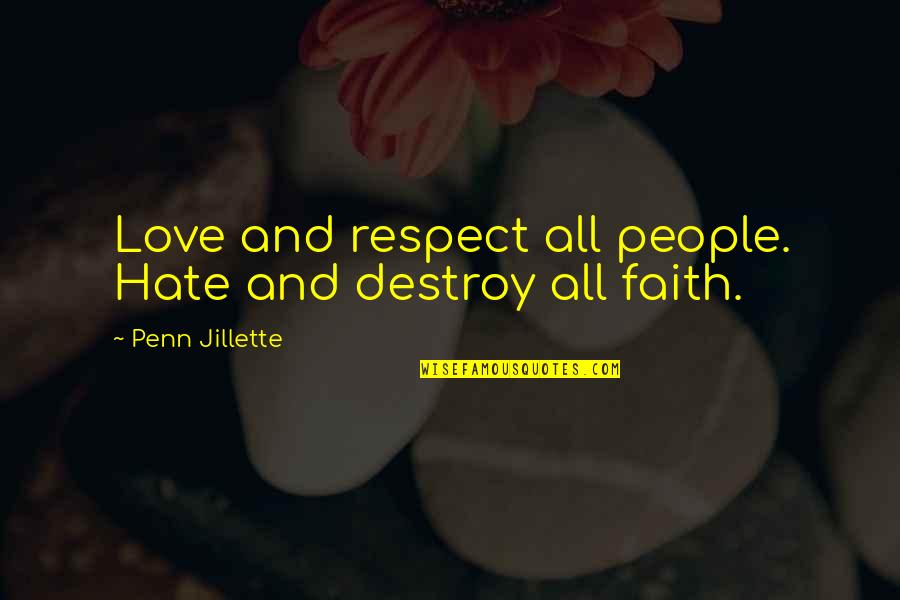 Atheism Love Quotes By Penn Jillette: Love and respect all people. Hate and destroy