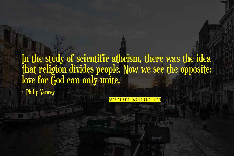 Atheism Love Quotes By Philip Yancey: In the study of scientific atheism, there was