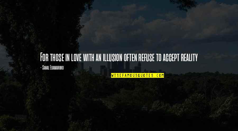 Atheism Love Quotes By Sanal Edamaruku: For those in love with an illusion often