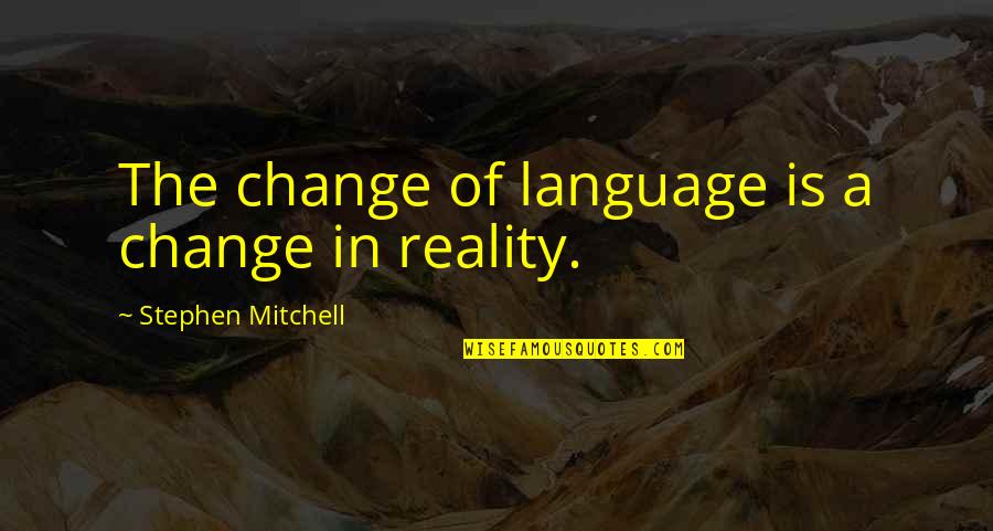 Atheism Love Quotes By Stephen Mitchell: The change of language is a change in