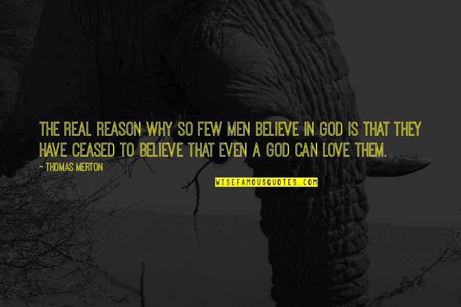 Atheism Love Quotes By Thomas Merton: The real reason why so few men believe