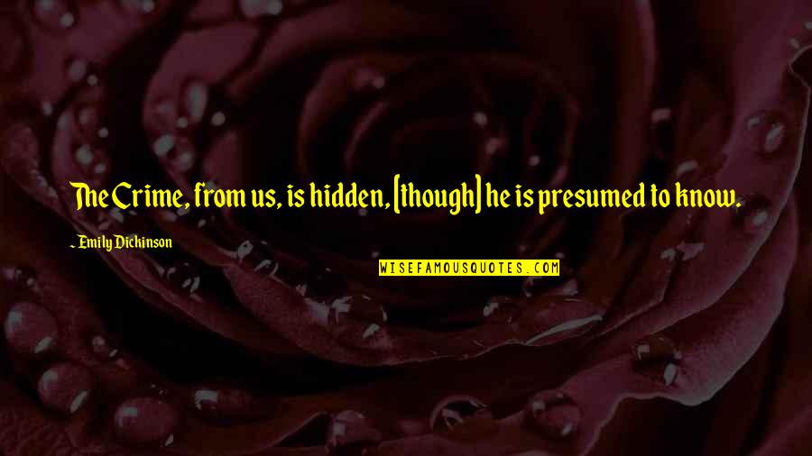 Atheism Positive Quotes By Emily Dickinson: The Crime, from us, is hidden, [though] he