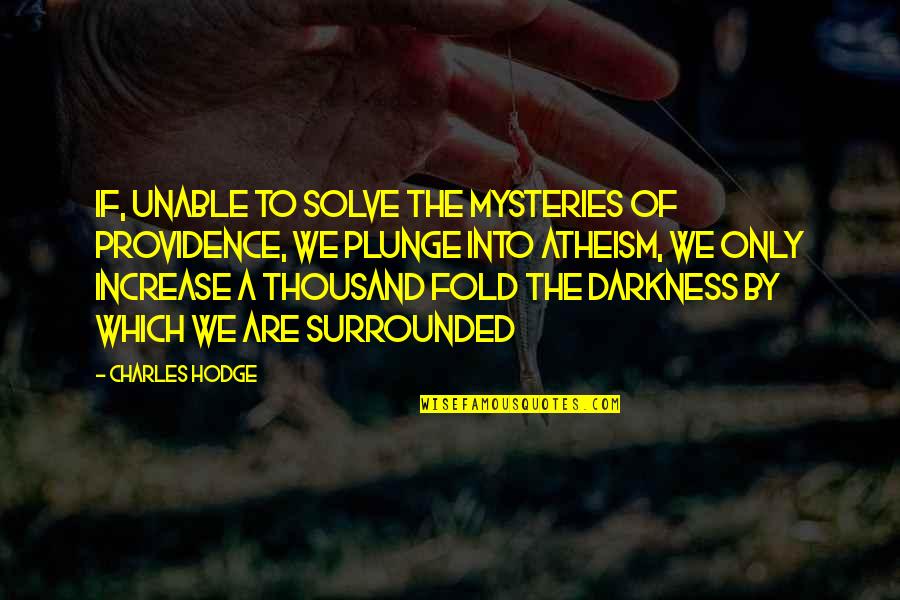 Atheism Quotes By Charles Hodge: If, unable to solve the mysteries of Providence,