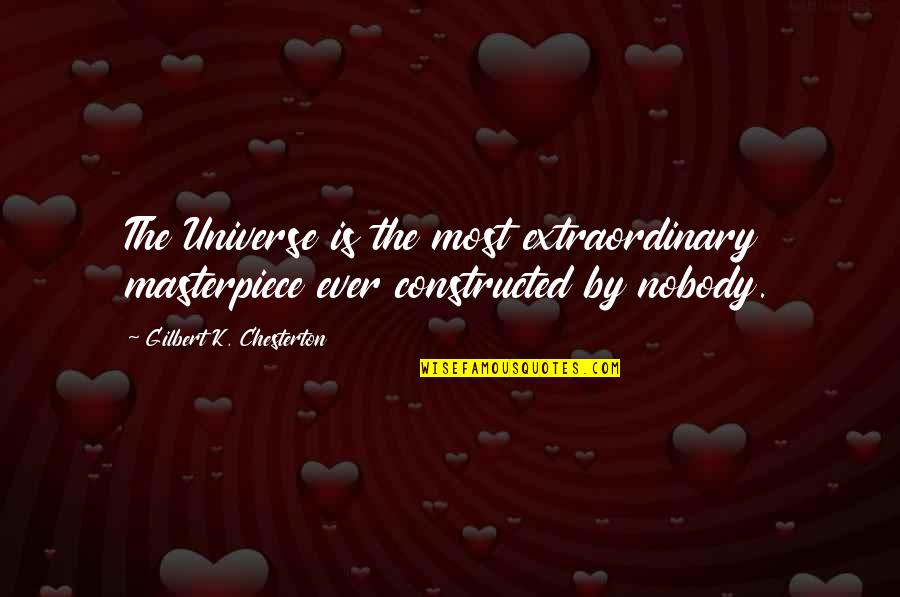 Atheism Quotes By Gilbert K. Chesterton: The Universe is the most extraordinary masterpiece ever