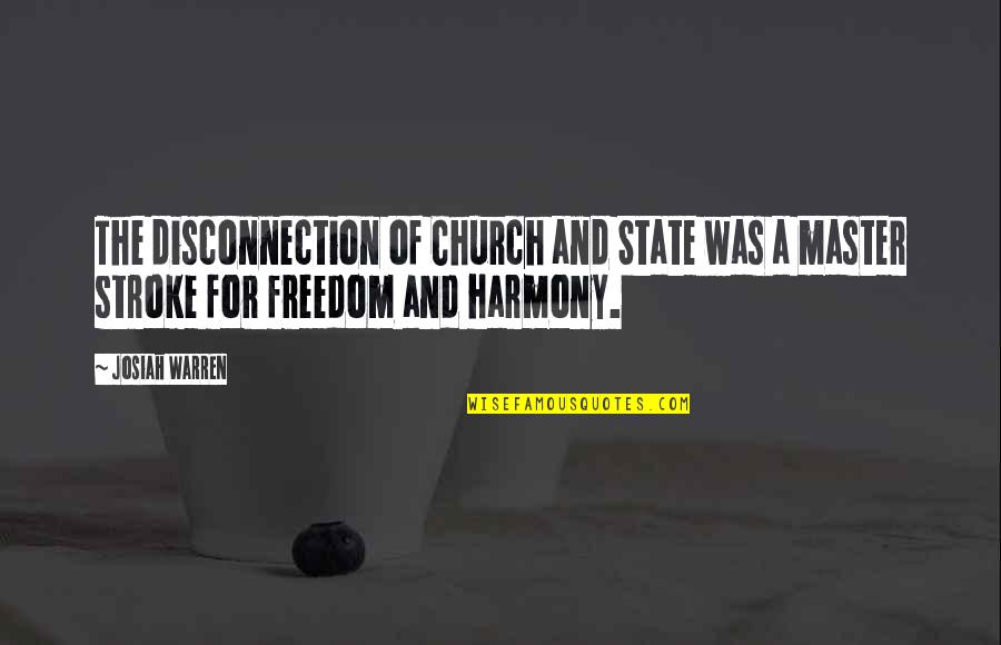 Atheism Quotes By Josiah Warren: The disconnection of Church and State was a
