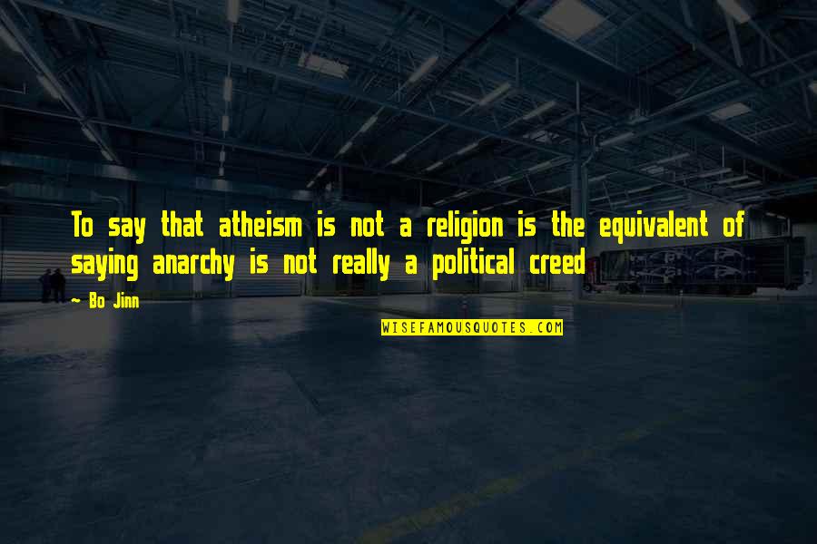 Atheism Vs Christianity Quotes By Bo Jinn: To say that atheism is not a religion Atheism Vs Christianity Quotes By Bo Jinn: To say that atheism is not a religion