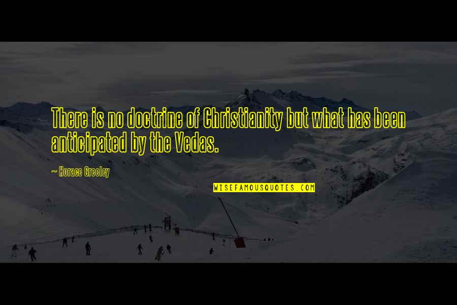 Atheism Vs Christianity Quotes By Horace Greeley: There is no doctrine of Christianity but what