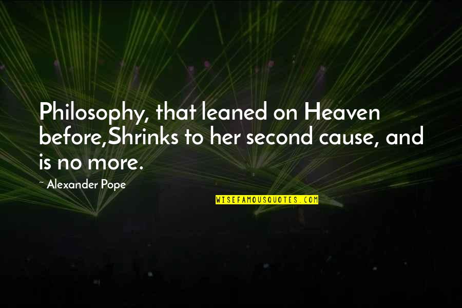 Atheism Vs Theism Quotes By Alexander Pope: Philosophy, that leaned on Heaven before,Shrinks to her