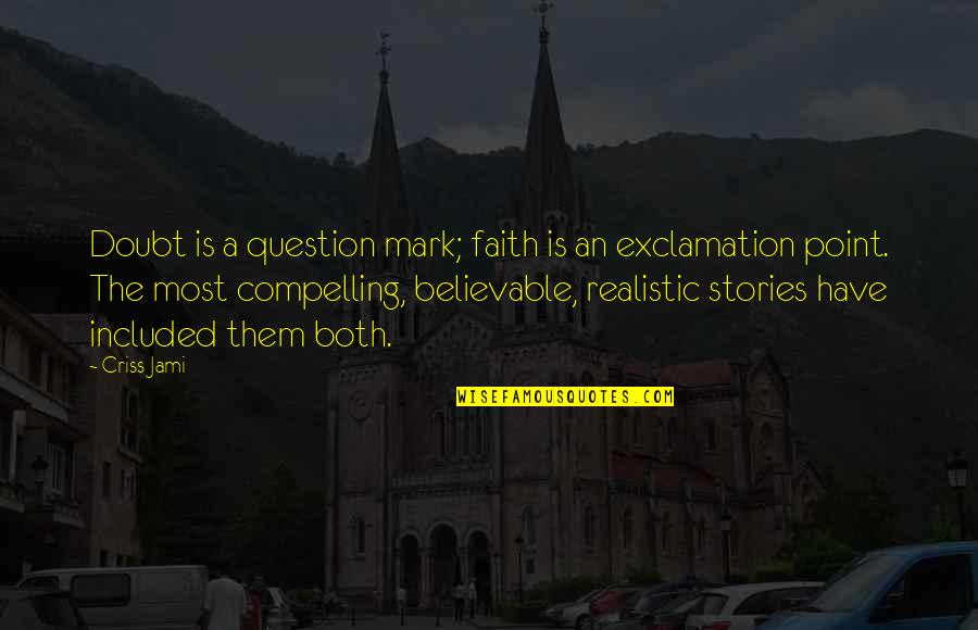 Atheism Vs Theism Quotes By Criss Jami: Doubt is a question mark; faith is an