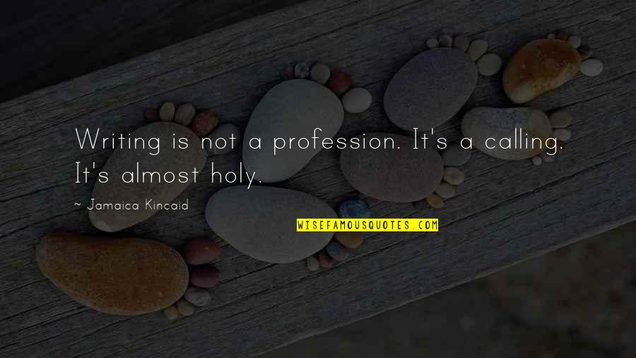 Atheism Vs Theism Quotes By Jamaica Kincaid: Writing is not a profession. It's a calling.
