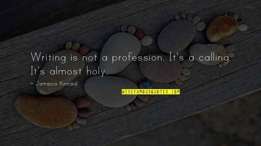Atheism Vs Theism Quotes By Jamaica Kincaid: Writing is not a profession. It's a calling. Atheism Vs Theism Quotes By Jamaica Kincaid: Writing is not a profession. It's a calling.