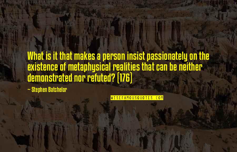 Atheism Vs Theism Quotes By Stephen Batchelor: What is it that makes a person insist