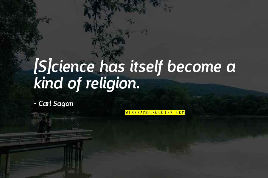 Atheism's Quotes By Carl Sagan: [S]cience has itself become a kind of religion.
