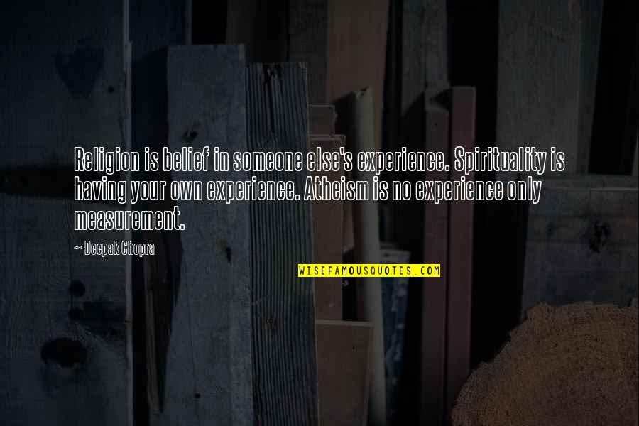 Atheism's Quotes By Deepak Chopra: Religion is belief in someone else's experience. Spirituality