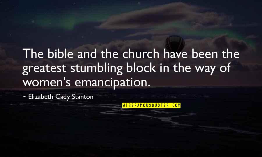 Atheism's Quotes By Elizabeth Cady Stanton: The bible and the church have been the