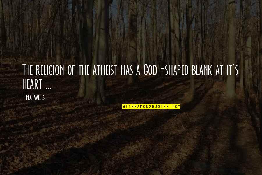 Atheism's Quotes By H.G.Wells: The religion of the atheist has a God-shaped