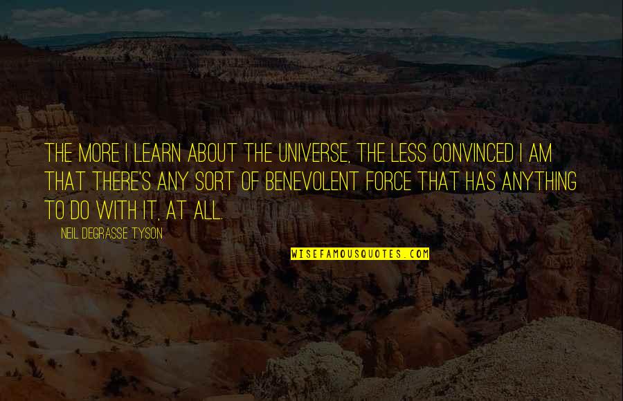 Atheism's Quotes By Neil DeGrasse Tyson: The more I learn about the universe, the