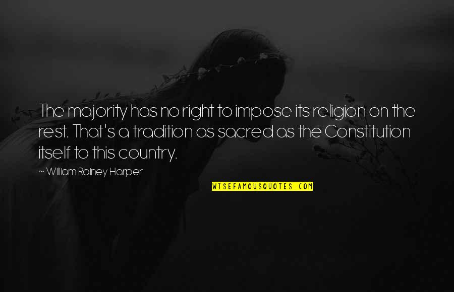 Atheism's Quotes By William Rainey Harper: The majority has no right to impose its