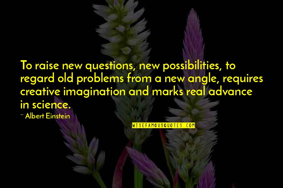 Atheisn Quotes By Albert Einstein: To raise new questions, new possibilities, to regard