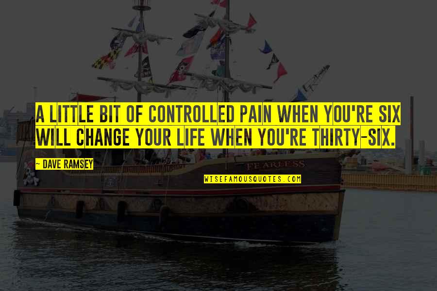 Atheist Agnostic And Secular Quotes By Dave Ramsey: A little bit of controlled pain when you're