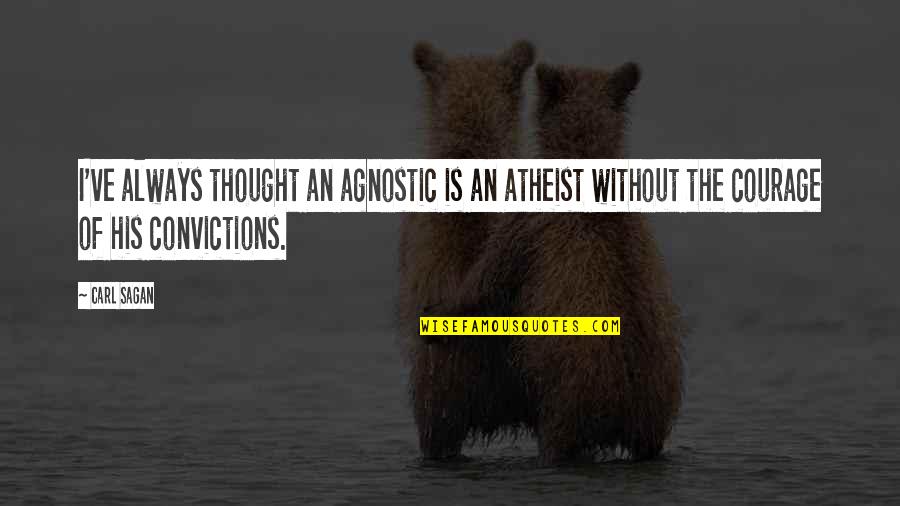 Atheist Agnostic Quotes By Carl Sagan: I've always thought an agnostic is an atheist