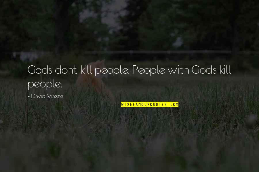 Atheist Agnostic Quotes By David Viaene: Gods dont kill people. People with Gods kill