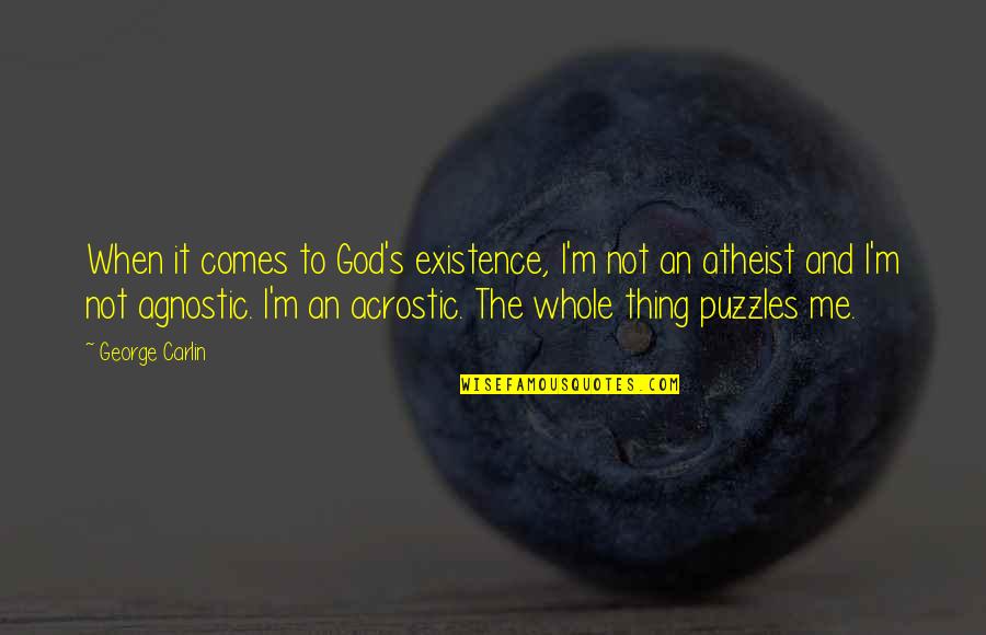 Atheist Agnostic Quotes By George Carlin: When it comes to God's existence, I'm not