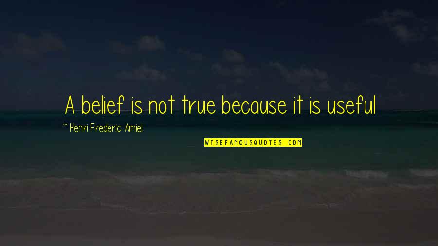 Atheist Agnostic Quotes By Henri Frederic Amiel: A belief is not true because it is
