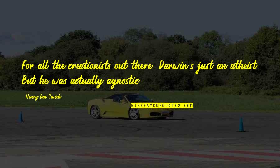 Atheist Agnostic Quotes By Henry Ian Cusick: For all the creationists out there, Darwin's just