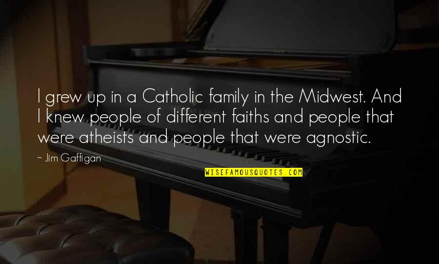 Atheist Agnostic Quotes By Jim Gaffigan: I grew up in a Catholic family in