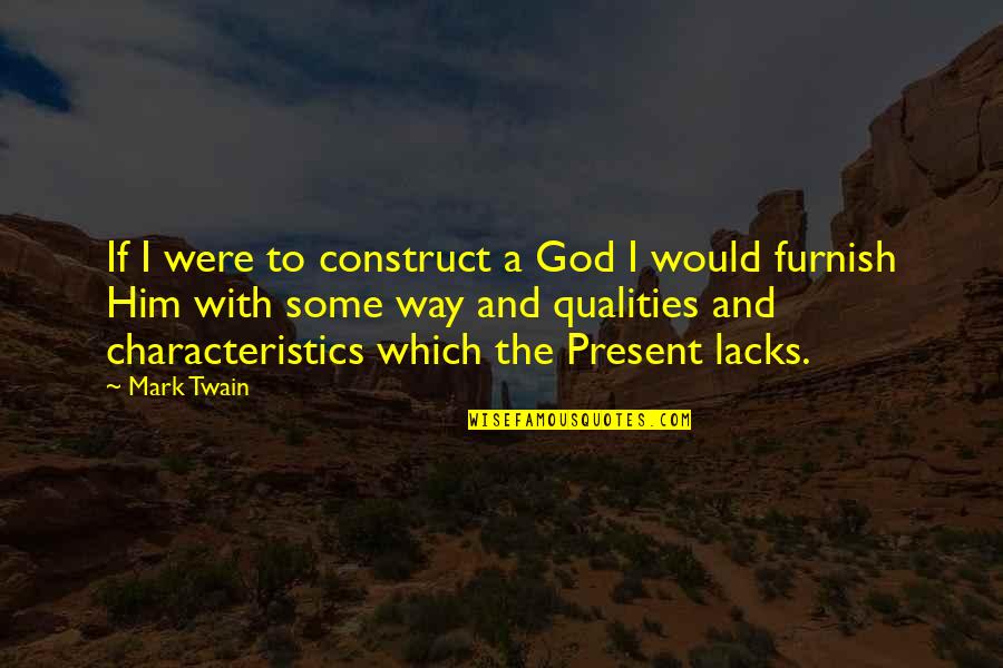 Atheist Agnostic Quotes By Mark Twain: If I were to construct a God I