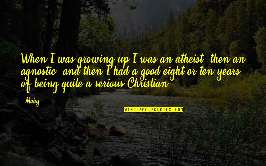 Atheist Agnostic Quotes By Moby: When I was growing up I was an
