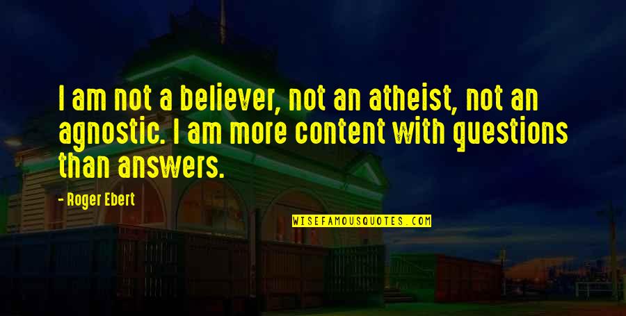 Atheist Agnostic Quotes By Roger Ebert: I am not a believer, not an atheist,