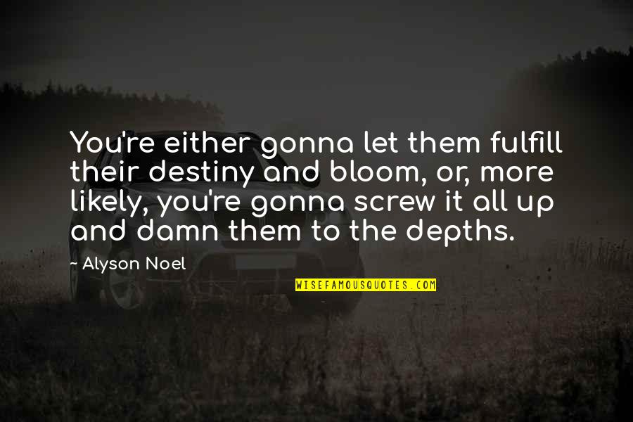 Atheist Anti Religion Quotes By Alyson Noel: You're either gonna let them fulfill their destiny