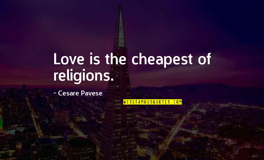 Atheist Anti Religion Quotes By Cesare Pavese: Love is the cheapest of religions.