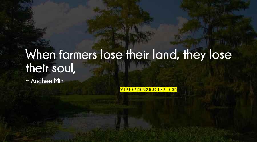 Atheist Blasphemy Quotes By Anchee Min: When farmers lose their land, they lose their