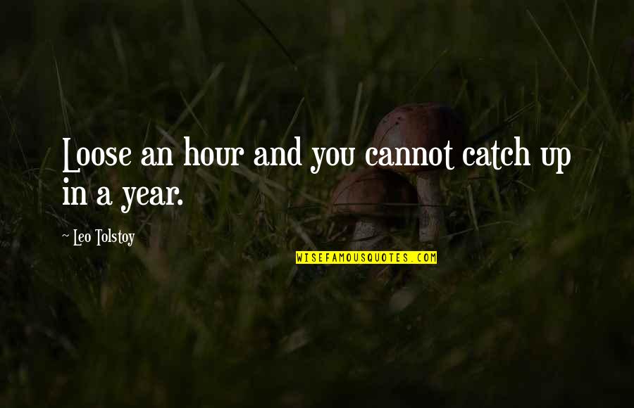 Atheist Blasphemy Quotes By Leo Tolstoy: Loose an hour and you cannot catch up