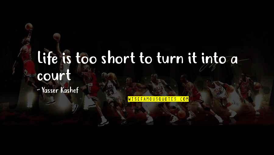 Atheist Blasphemy Quotes By Yasser Kashef: Life is too short to turn it into