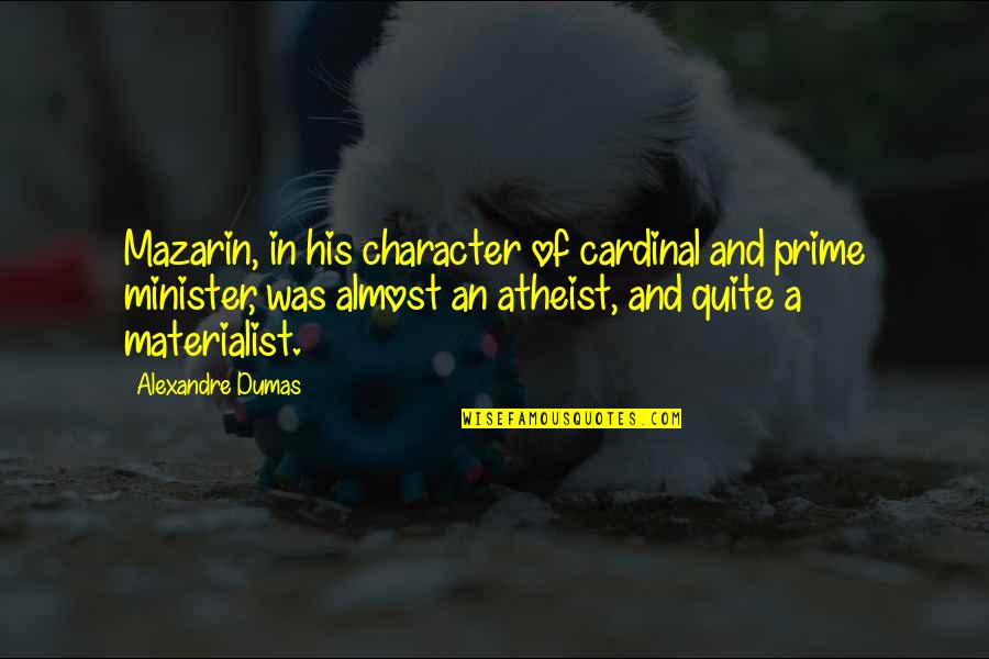 Atheist Character Quotes By Alexandre Dumas: Mazarin, in his character of cardinal and prime Atheist Character Quotes By Alexandre Dumas: Mazarin, in his character of cardinal and prime