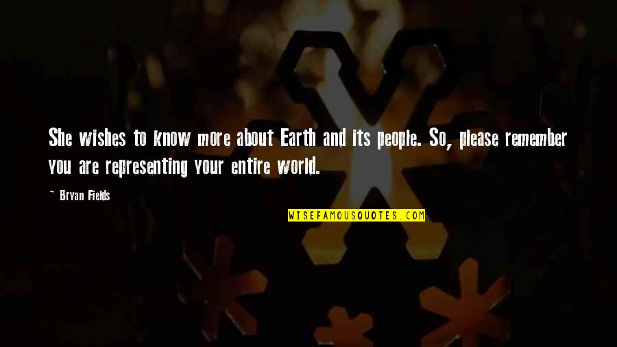 Atheist Clever Quotes By Bryan Fields: She wishes to know more about Earth and